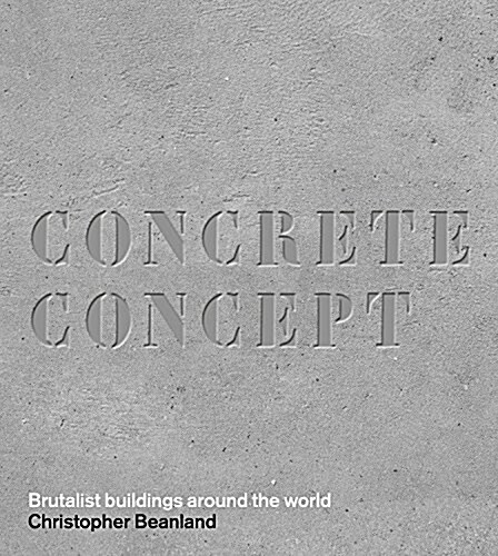 Concrete Concept : Brutalist Buildings Around the World (Hardcover)