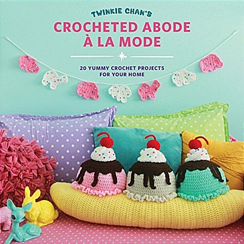 Twinkie Chans Crocheted Abode a la Mode: 20 Yummy Crochet Projects for Your Home (Paperback)