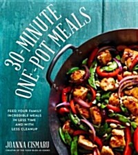 30-Minute One-Pot Meals: Feed Your Family Incredible Food in Less Time and with Less Cleanup (Paperback)