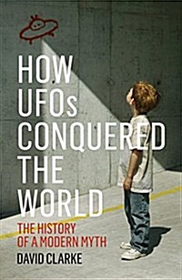 How UFOs Conquered the World : The History of a Modern Myth (Paperback)