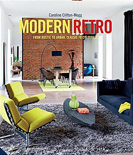 Modern Retro : From Rustic to Urban, Classic to Colourful (Hardcover)