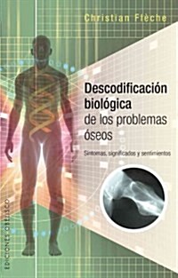 Descodificacion Biologica de Los Problemas Oseos (Paperback)