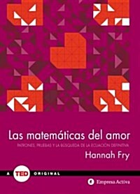 Las Matematicas del Amor: Patrones, Pruebas y la Busqueda de la Educacion Definitiva = The Mathematics of Love (Hardcover)
