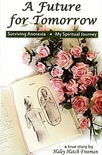 Future for Tomorrow: Surviving Anorexia, My Spiritual Journey (Paperback)