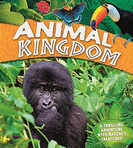 Animal Kingdom: A Thrilling Adventure with Natures Creatures (Hardcover)