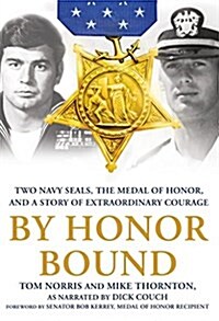 By Honor Bound: Two Navy Seals, the Medal of Honor, and a Story of Extraordinary Courage (Hardcover)
