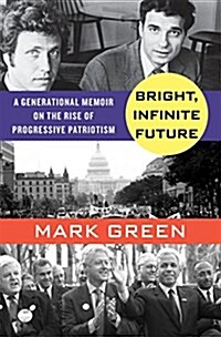 Bright, Infinite Future: A Generational Memoir on the Progressive Rise (Hardcover)