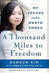A Thousand Miles to Freedom: My Escape from North Korea (Paperback)