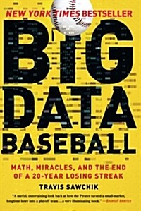 Big Data Baseball: Math, Miracles, and the End of a 20-Year Losing Streak (Paperback)