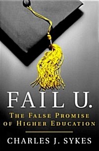 Fail U.: The False Promise of Higher Education (Hardcover)