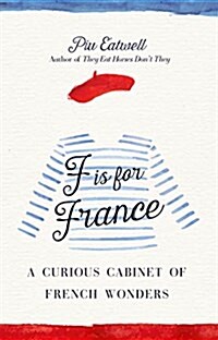 F Is for France: A Curious Cabinet of French Wonders (Hardcover)