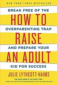 How to Raise an Adult: Break Free of the Overparenting Trap and Prepare Your Kid for Success (Paperback)