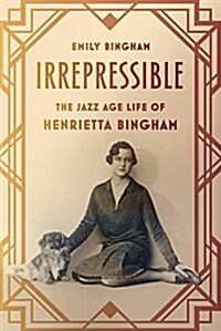 Irrepressible: The Jazz Age Life of Henrietta Bingham (Paperback)