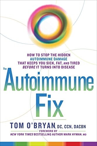 The Autoimmune Fix: How to Stop the Hidden Autoimmune Damage That Keeps You Sick, Fat, and Tired Before It Turns Into Disease (Hardcover)