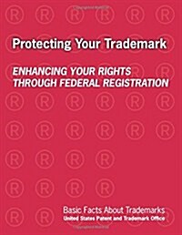 Protecting Your Trademark: Enhancing Your Rights Through Federal Registration (Paperback)