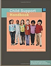 Child Support Handbook: Children Need the Support and Love of Both Parents (Paperback)