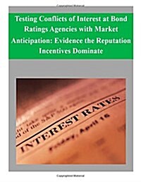 Testing Conflicts of Interest at Bond Ratings Agencies with Market Anticipation: Evidence the Reputation Incentives Dominate (Paperback)