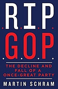 Rip GOP: The Decline and Fall of a Once-Great Party (Hardcover)