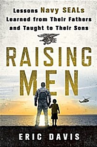 Raising Men: Lessons Navy Seals Learned from Their Training and Taught to Their Sons (Hardcover)