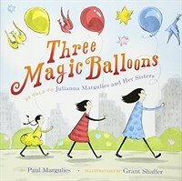 Three magic balloons :as told to Julianna Margulies and her sisters, Rachel Mara Smit and Alexandra Margulies 