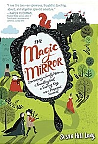 The Magic Mirror: Concerning a Lonely Princess, a Foundling Girl, a Scheming King and a Pickpocket Squirrel (Hardcover)