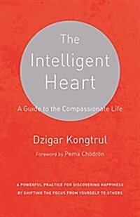 The Intelligent Heart: A Guide to the Compassionate Life (Paperback)