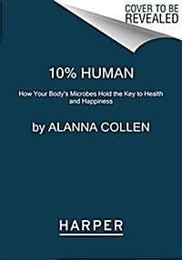 10% Human: How Your Bodys Microbes Hold the Key to Health and Happiness (Paperback)