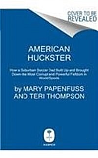 American Huckster: How Chuck Blazer Got Rich From-And Sold Out-The Most Powerful Cabal in World Sports (Hardcover)