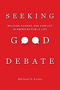 [중고] Seeking Good Debate: Religion, Science, and Conflict in American Public Life (Paperback)