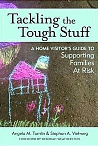 Tackling the Tough Stuff: A Home Visitors Guide to Supporting Families at Risk (Paperback)