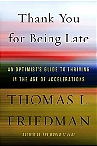 [중고] Thank You for Being Late: An Optimists Guide to Thriving in the Age of Accelerations (Hardcover)