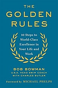 The Golden Rules: 10 Steps to World-Class Excellence in Your Life and Work (Hardcover)