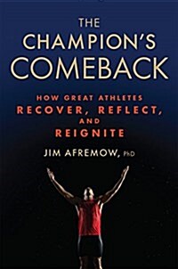 The Champions Comeback: How Great Athletes Recover, Reflect, and Re-Ignite (Hardcover)