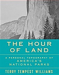 The Hour of Land: A Personal Topography of Americas National Parks (Hardcover)