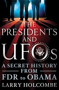The Presidents and UFOs: A Secret History from FDR to Obama (Paperback)