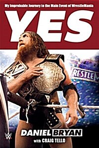 Yes: My Improbable Journey to the Main Event of Wrestlemania (Paperback)