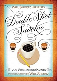 Will Shortz Presents Double Shot Sudoku: 200 Challenging Puzzles (Paperback)