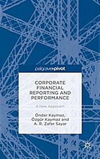 Corporate Financial Reporting and Performance : A New Approach (Hardcover)