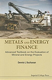 Metals And Energy Finance: Advanced Textbook On The Evaluation Of Mineral And Energy Projects (Paperback)
