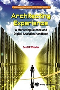 Architecting Experience: A Marketing Science and Digital Analytics Handbook (Paperback)