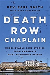 Death Row Chaplain: Unbelievable True Stories from Americas Most Notorious Prison (Paperback)