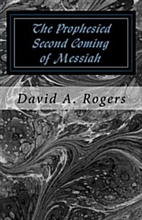 The Prophesied Second Coming of Messiah: From My Messianic Viewpoint (Paperback)