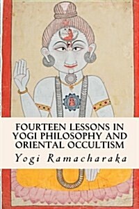 Fourteen Lessons in Yogi Philosophy and Oriental Occultism (Paperback)