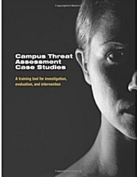 Campus Threat Assessment Case Studies: A Training Tool for Investigation, Evaluation, and Intervention (Paperback)