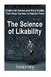 The Science of Likability: Charm, Wit, Humor, and the 16 Studies That Show You H (Paperback)