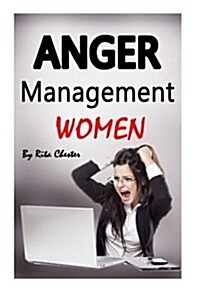 Anger Management Women: Anger Management Tips and Solutions for Women (Manage Anger, Managing Anger, Managing Rage, Control Your Anger, Anger (Paperback)