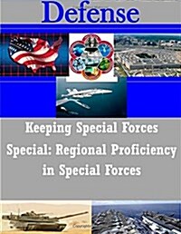 Keeping Special Forces Special: Regional Proficiency in Special Forces (Paperback)
