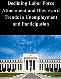 Declining Labor Force Attachment and Downward Trends in Unemployment and Participation (Paperback)