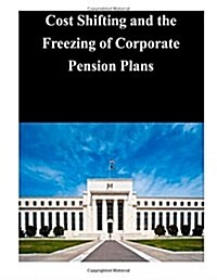 Cost Shifting and the Freezing of Corporate Pension Plans (Paperback)