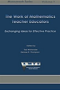 The Work of Mathematics Teacher Educators: Exchanging Ideas for Effective Practice (Paperback)